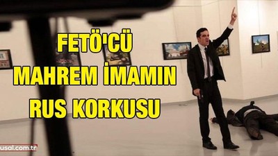 FETÖ'cü mahrem imamın Rus korkusu