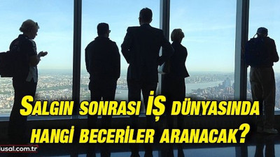 Salgın sonrası iş dünyasında hangi beceriler aranacak?