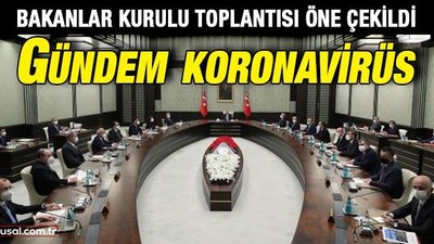 Bakanlar Kurulu toplantısı öne çekildi: Gündem koronavirüs