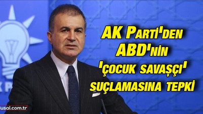 AK Parti'den ABD'nin 'çocuk savaşçı' suçlamasına tepki