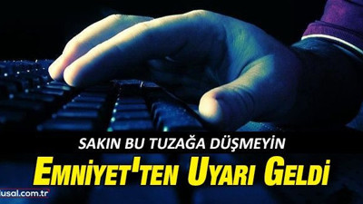 Emniyet'ten uyarı geldi: Sakın bu tuzağa düşmeyin