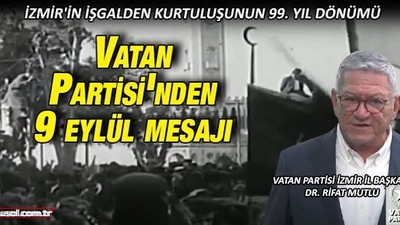 Vatan Partisi İzmir İl Başkanlığı'ndan 9 Eylül mesajı: ''Bu şanlı gün al bayrağın gölgesinde zafer marşlarıyla kutlanmaya lâyıktır''
