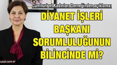 Cumhuriyet Kadınları Derneğinden açıklama: ''Diyanet İşleri Başkanı sorumluluğunun bilincinde mi?''