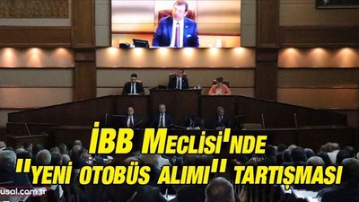 İBB Meclisi'nde ''yeni otobüs alımı'' tartışması