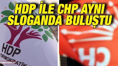 HDP ile CHP aynı sloganda buluştu