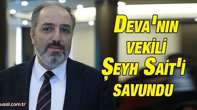 DEVA'nın vekili Şeyh Sait'i savundu