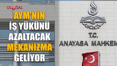 AYM'nin iş yükünü azaltacak mekanizma geliyor