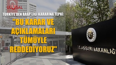 Türkiye'den Arap Ligi kararına tepki