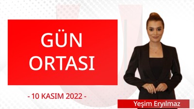 Gün Ortası - 10 Kasım 2022 - Yeşim Eryılmaz - Ercan Dolapçı - Ertuğrul Sertbaş