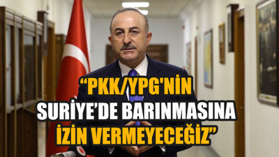 Bakan Çavuşoğlu: "PKK/YPG'nin Suriye ve Irak'ta barınmasına izin vermeyeceğiz"