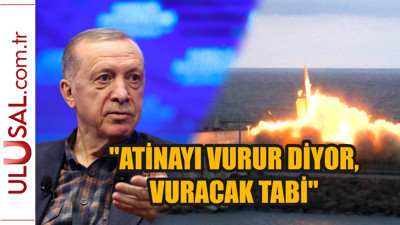 Erdoğan: ‘Tayfun Atina’yı vurur’ diyorlar! Rahat durmazsan vurur