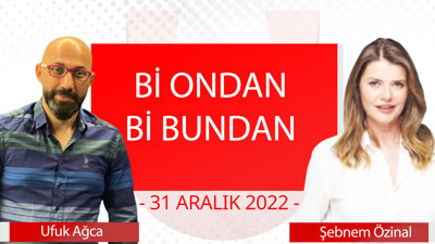 Bi Ondan Bi Bundan - 31 Aralık 2022 - Ufuk Ağca - Şebnem Özinal- Seda Ocak - Kaan Çakır