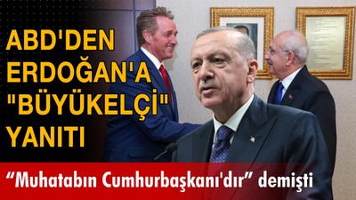 ABD'den Erdoğan'a Büyükelçi yanıtı