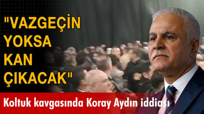 İyi Parti'deki koltuk kavgasında Koray Aydın iddiası: "Vazgeçin yoksa kan çıkacak"