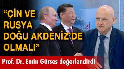 "Çin ile Rusya Doğu Akdeniz'de olmalı"  - İşin Aslı - 3 Mayıs 2023 - Prof. Dr. Emin Gürses