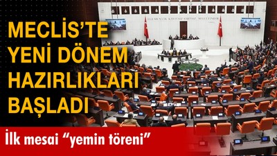 Meclis'te yeni dönem hazırlıkları başladı: İlk mesai "yemin töreni"