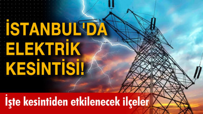 İstanbul'da saatlerce sürecek elektrik kesintisi! İşte İstanbul 6 Haziran Salı elektrik kesintileri listesi