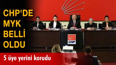 CHP'de yeni MYK belli oldu