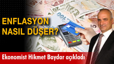Ekonomist Hikmet Baydar değerlendirdi: Enflasyon nasıl düşer?