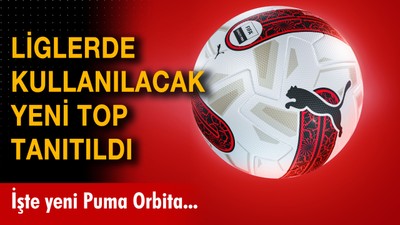 Liglerde kullanılacak yeni top tanıtıldı! İşte Süper Lig'de de kullanılacak yeni Puma Orbita topu
