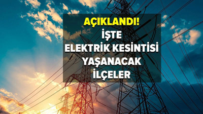 Onlarca ilçede elektrikler olmayacak: 31 Mayıs elektrik kesintileri