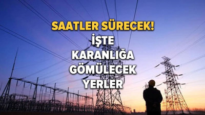 Yarın elektrikler saatlerce olmayacak: 8 Haziran elektrik kesintileri