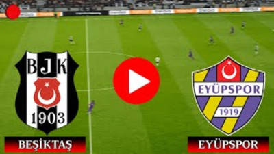 MAÇ BAŞLADI! Beşiktaş – Eyüpspor maçı canlı izle