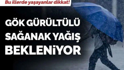 Meteoroloji’den kritik uyarı: Sağanak ve kuvvetli rüzgar geliyor!