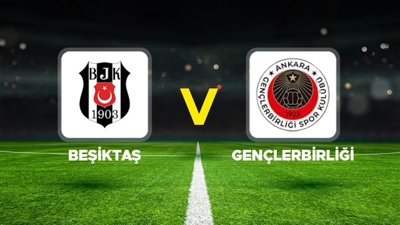 Beşiktaş - Gençlerbirliği maçı
