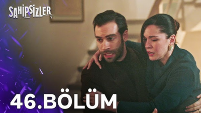 Sahipsizler 46 bölüm izle, Star TV canlı izle, Sahipsizler son bölüm tek parça izle