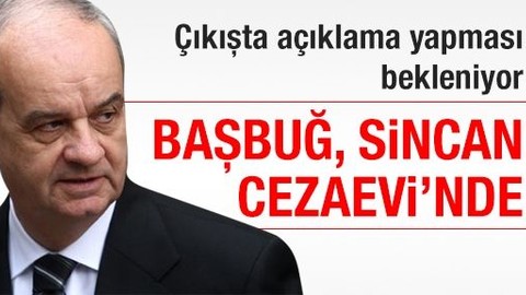 Başbuğ, Sincan Cezaevi'nde