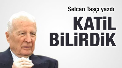 Selcan Taşçı yazdı: Katil bilirdik
