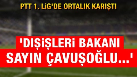 PTT 1. Lig'de ortalık karıştı