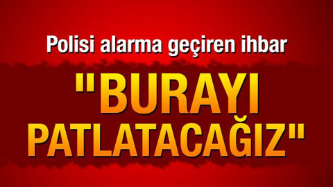 Polisi alarma geçiren ihbar asılsız çıktı