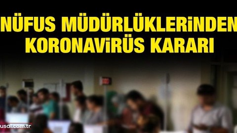 Nüfus müdürlüklerinden koronavirüs kararı