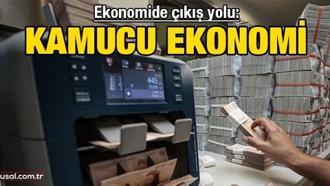 Ekonomide çıkış yolu: Kamucu ekonomi