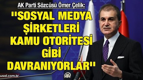 AK Parti Sözcüsü Ömer Çelik: ''Sosyal medya şirketleri kamu otoritesi gibi davranıyorlar''