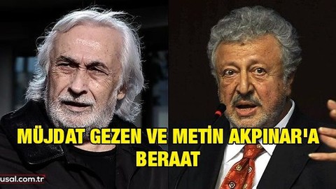 Müjdat Gezen ve Metin Akpınar'a beraat