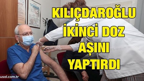 Kılıçdaroğlu ikinci doz aşını yaptırdı