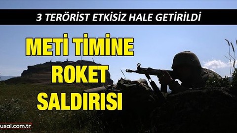 METİ timine İran topraklarından roket saldırısı: Teröristler etkisiz hale getirildi