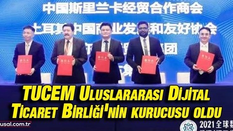 TUCEM Wuhan’daki Uluslararası Dijital Ticaret Birliği’nin kurucusu oldu