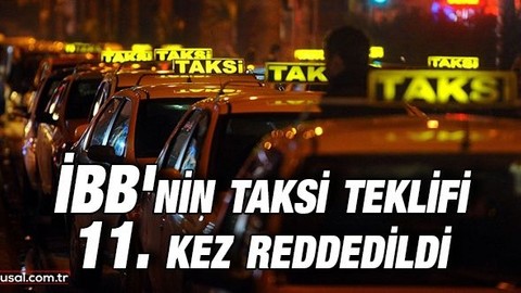 İBB'nin taksi teklifi 11. kez reddedildi