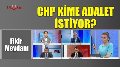 CHP kime adalet istiyor? - Fikir Meydanı - 28 Temmuz 2022 - Ulusal Kanal