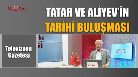 Tatar ve Aliyev'in tarihi buluşması