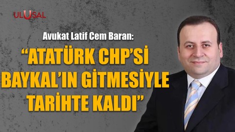 "Atatürk CHP'si Baykal'ın gitmesiyle tarihte kaldı"