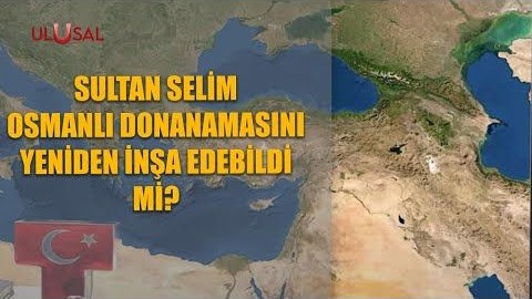 "Sultan Selim Osmanlı donanmasını yeniden inşa edebildi mi?"