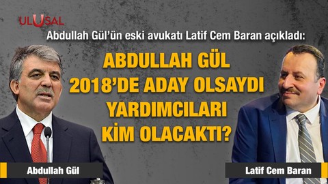 Abdullah Gül 2018'de aday olsaydı yardımcıları kim olacaktı?