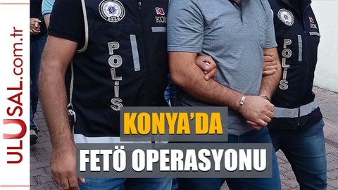 Konya'da FETÖ operasyonu