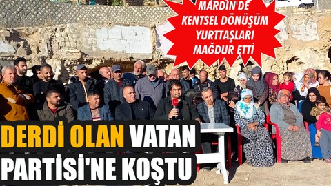 Kentsel dönüşüm mağdurları Vatan Partisi'ne koştu