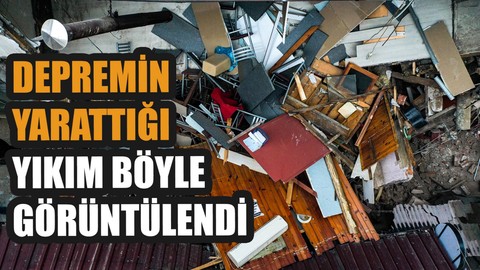 Depremin yarattığı yıkım böyle görüntülendi